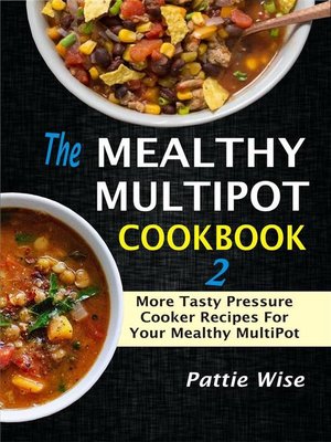 cover image of The Mealthy MultiPot Cookbook 2--More Tasty Pressure Cooker Recipes For Your Mealthy MultiPot